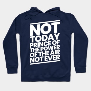 Not Today Prince of the Power of the Air Hoodie